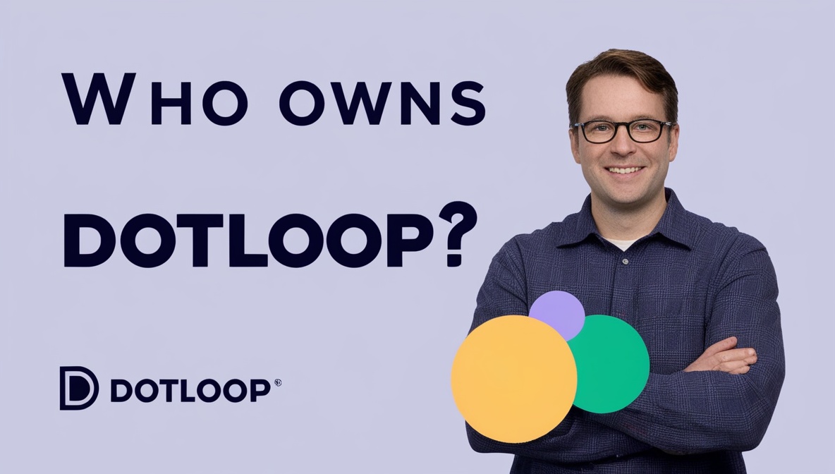 Who Owns Dotloop: Exploring Its Ownership, Parent Company, History, and Real Estate Technology